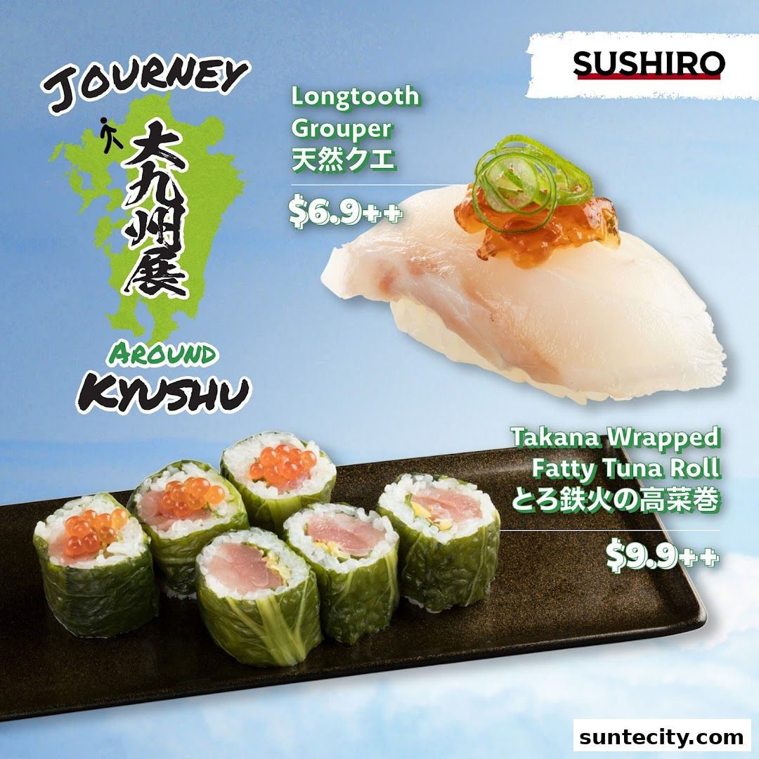 Sushiro features a 'Journey Around Kyushu' promotion with Longtooth Grouper sushi and Takana Wrapped Fatty Tuna Rolls.